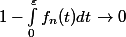 1 - \int_0^\varepsilon f_n(t)dt \rightarrow 0